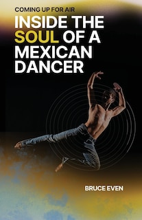 Front cover_Coming Up for Air Inside the Soul of a Mexican Dancer