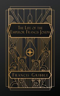 Front cover_The Life of the Emperor Francis Joseph