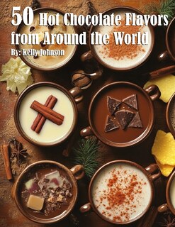 Couverture_50 Hot Chocolate Flavors from Around the World