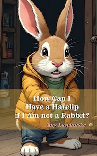 Front cover_How Can I Have a Harelip if I Am not a Rabbit