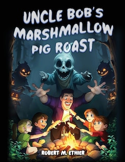 Front cover_Uncle Bob's Marshmallow Pig Roast