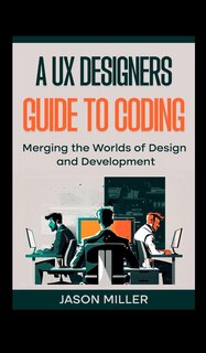 Front cover_A UX Designers Guide to Coding