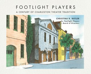 Front cover_FOOTLIGHT PLAYERS A Century of Charleston Theater Tradition