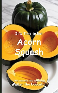 Front cover_It's Time to Eat Acorn Squash