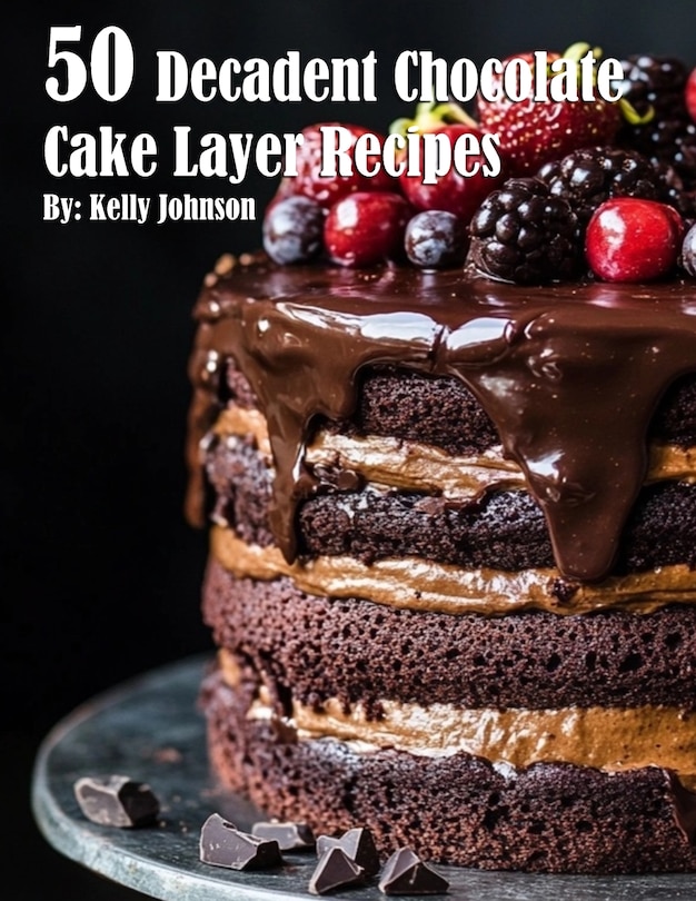 Front cover_50 Decadent Chocolate Cake Layer Recipes