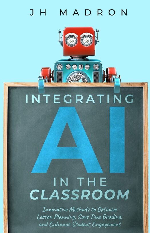 Front cover_Integrating AI in the Classroom