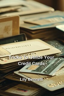 Front cover_Tricks To Utilize Your Credit Cards