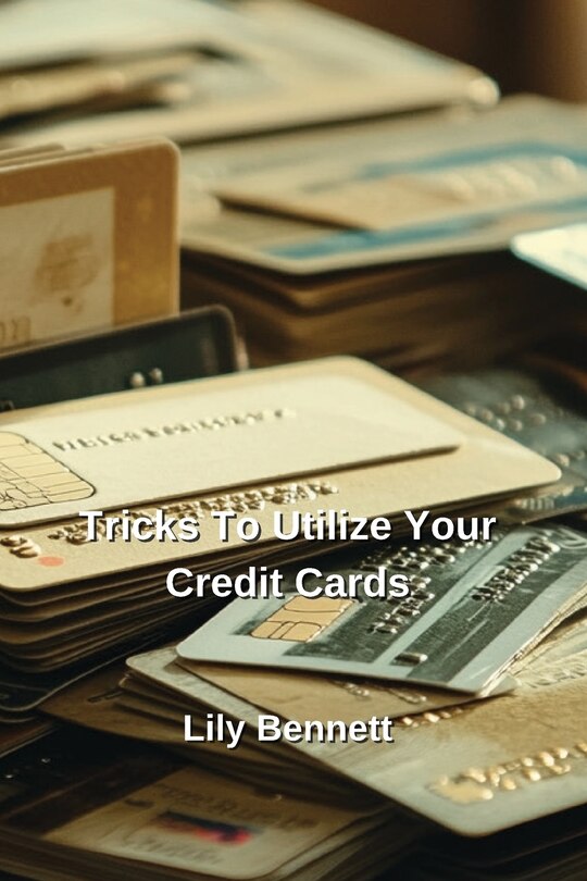 Front cover_Tricks To Utilize Your Credit Cards