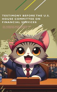 Couverture_Testimony Before the US House Committee on Financial Services About the GameStop Short Squeeze and the WallStreetBets