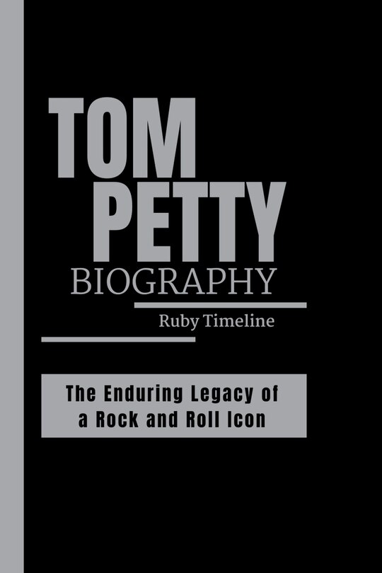 Tom Petty: The Enduring Legacy Of A Rock And Roll Icon Book By Ruby ...