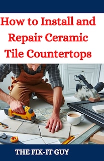 Front cover_How to Install and Repair Ceramic Tile Countertops