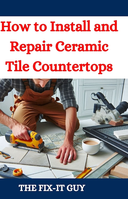 Front cover_How to Install and Repair Ceramic Tile Countertops