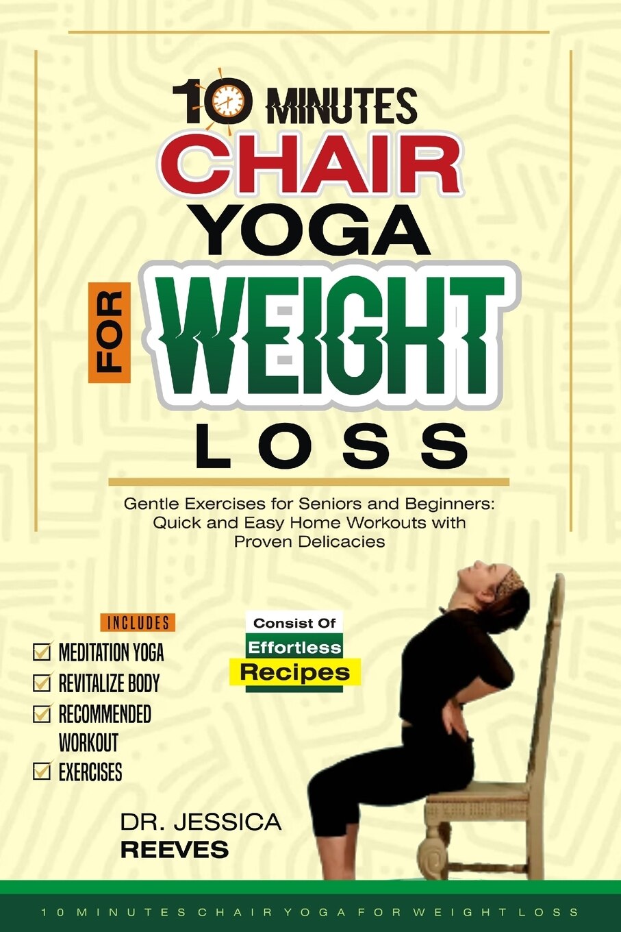 10 Minutes Chair Yoga For Weight Loss Gentle Exercises For Seniors And Beginners Quick And Easy Home Workouts With Proven Delicacies Book By Jessica Reeves tp Indigo