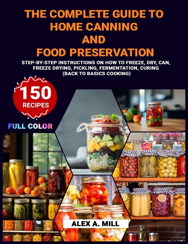The Complete Guide To Home Canning And Food Preservation Stepbystep