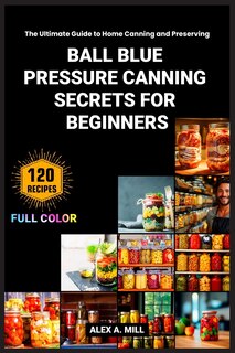 Front cover_Ball Blue Pressure Canning Secrets for Beginners