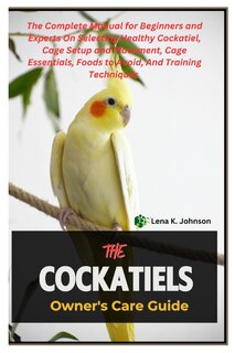 Front cover_The Cockatiels Owner's Care Guide