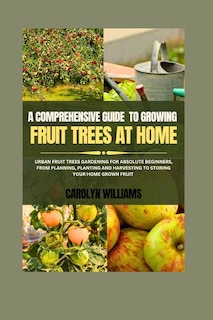 Couverture_A Comprehensive Guide To Growing Fruit Trees At Home