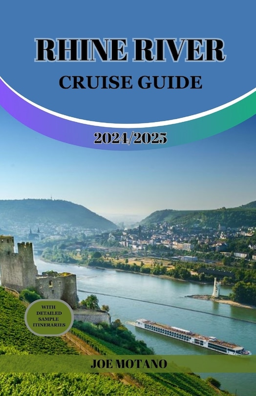 Rhine River Cruise Guide 2024/2025 Discover Europe Legendary Waterway