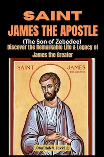 Front cover_Saint James the Apostle (The Son of Zebedee)