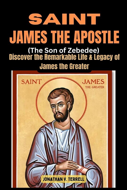 Front cover_Saint James the Apostle (The Son of Zebedee)