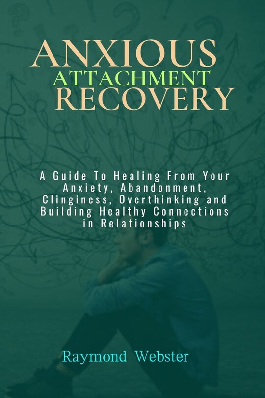 Anxious Attachment Recovery A Guide To Healing From Your Anxiety