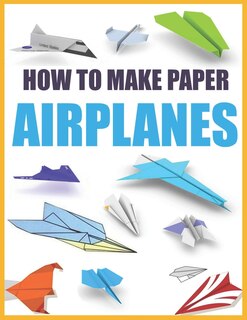 Front cover_How to Make Paper Airplanes