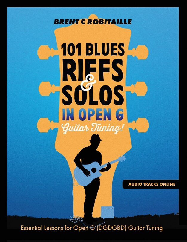 101 Blues Riffs And Solos In Open G Guitar Tuning Dgdgbd Essential