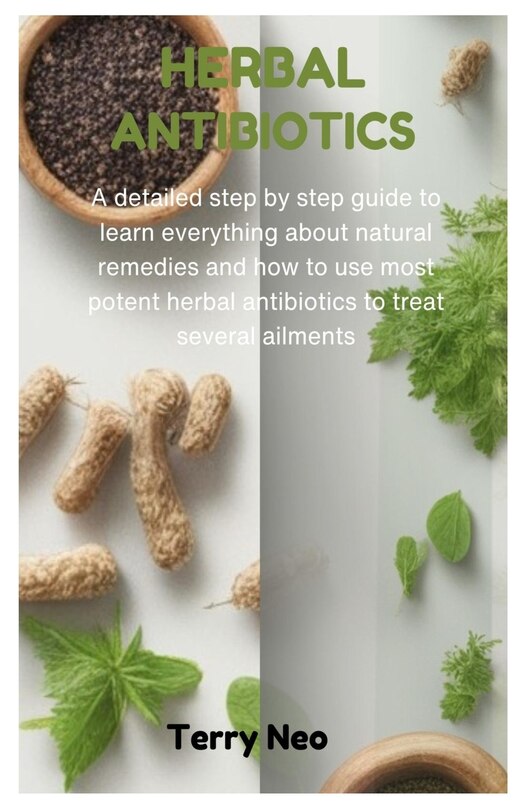 Herbal Antibiotics A Detailed Step By Step Guide To Learn Everything