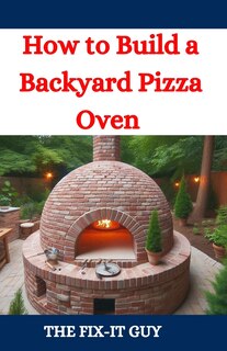 Front cover_How to Build a Backyard Pizza Oven
