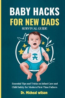 Front cover_Baby Hacks for New Dads Survival Guide