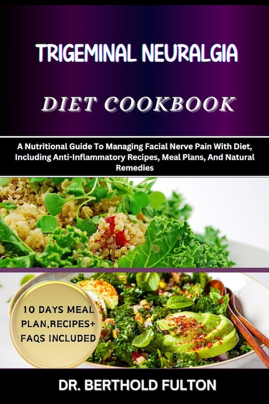 Trigeminal Neuralgia Diet Cookbook A Nutritional Guide To Managing