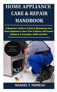 Couverture_Home Appliance Care & Repair Handbook