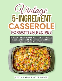 Front cover_Vintage 5-Ingredient Casserole Forgotten Recipes