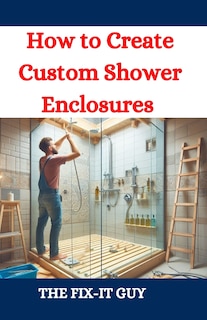 Front cover_How to Create Custom Shower Enclosures
