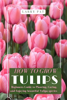 Front cover_How to Grow Tulips