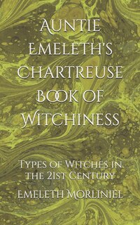 Front cover_Auntie Emeleth's Chartreuse Book of Witchiness
