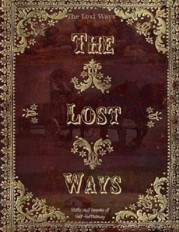 Front cover_The Lost Ways, Skills and Secrets of Self-Sufficiency