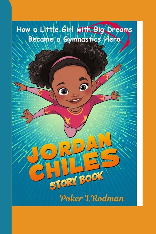 Jordan Chiles Story Book How A Little Girl With Big Dreams Became A