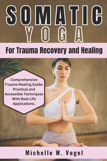 Front cover_Somatic Yoga for Trauma Recovery and Healing