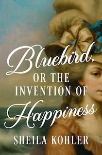 Couverture_Bluebird, or the Invention of Happiness
