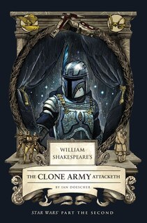 Front cover_William Shakespeare's The Clone Army Attacketh: Star Wars Part the Second