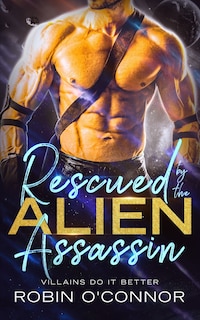 Front cover_Rescued by the Alien Assassin