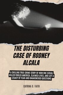 Front cover_The Disturbing Case of Rodney Alcala