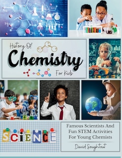 Front cover_History Of Chemistry For Kids