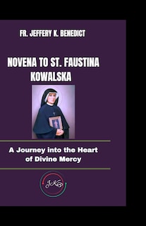 Novena To St. Faustina Kowalska: A Journey Into The Heart Of Divine ...