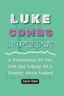 Front cover_Luke Combs Biography