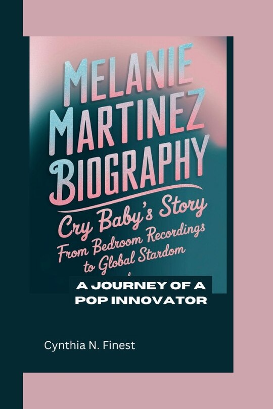 Front cover_Melanie Martinez Biography