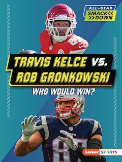 Front cover_Travis Kelce vs. Rob Gronkowski
