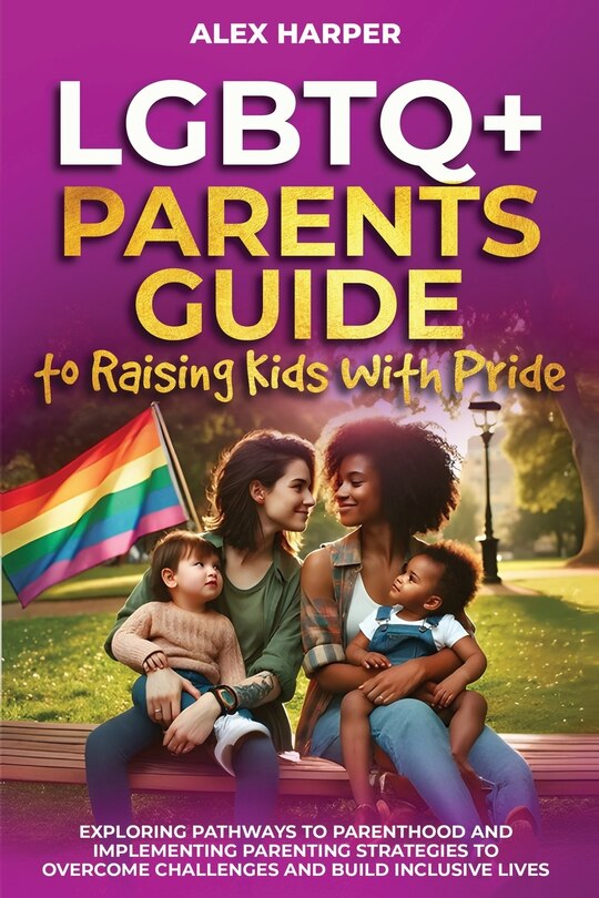 Front cover_LGBTQ+ Parents Guide to Raising Kids With Pride