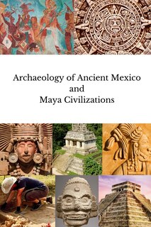 Front cover_Archaeology of Ancient Mexico and Maya Civilizations